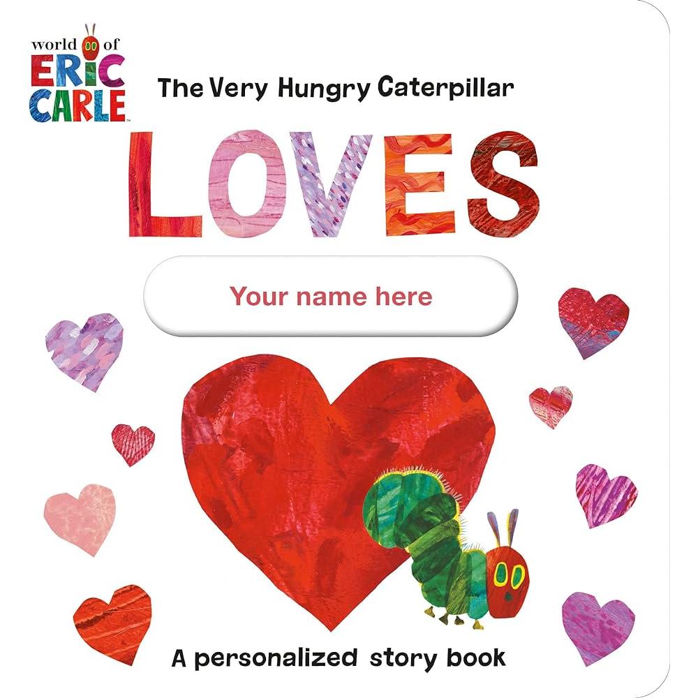 The Very Hungry Caterpillar Loves [Your Name Here]: A Personalized Storybook